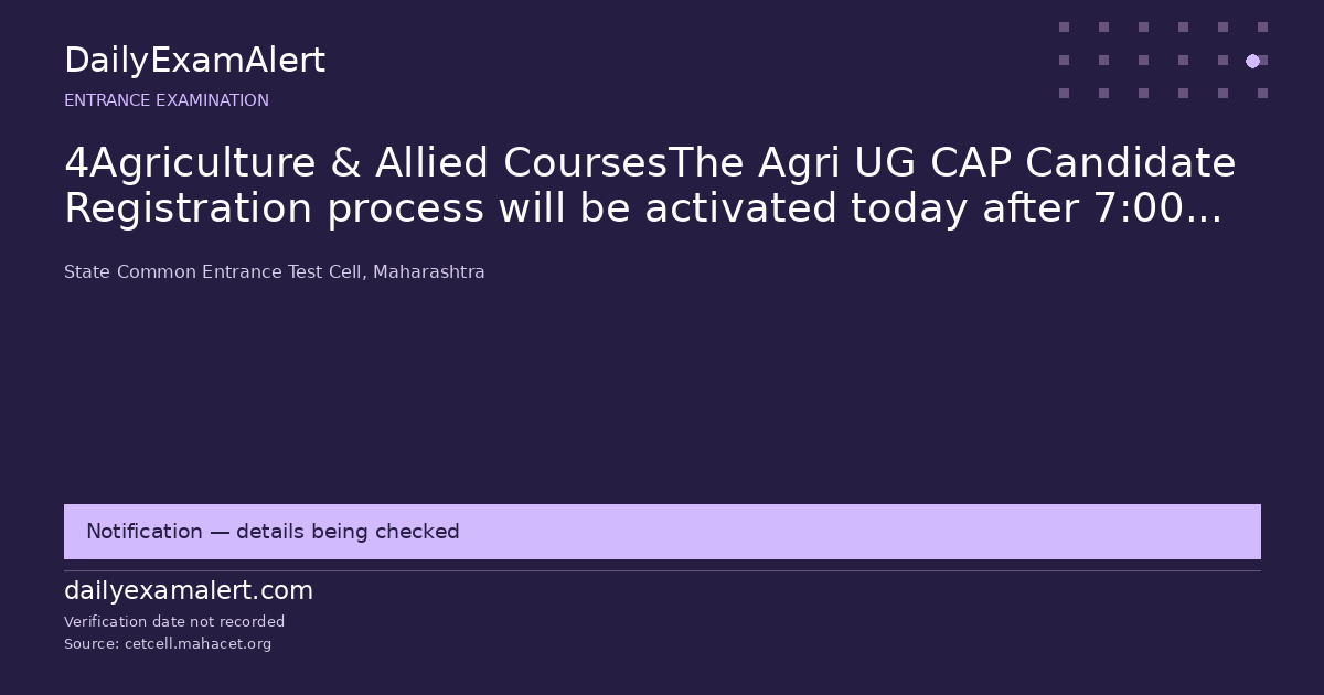 4Agriculture & Allied CoursesThe Agri UG CAP Candidate Registration process will be activated today after 7:00 PM.10/07/2026 — entrance examination summary