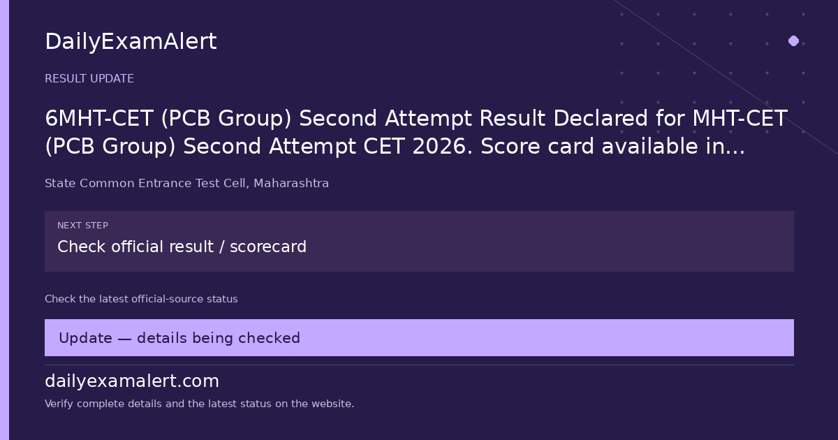 6MHT-CET (PCB Group) Second Attempt Result Declared for MHT-CET (PCB Group) Second Attempt CET 2026. Score card available in candidate’s login18/06/2026 — result update summary
