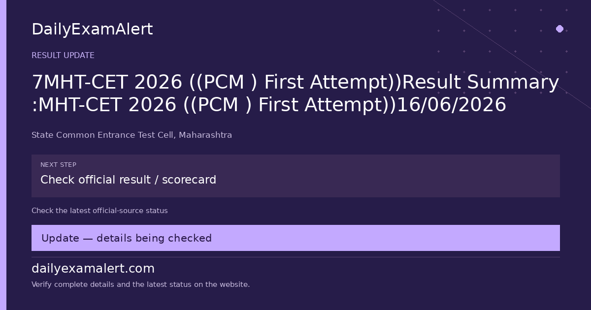 7MHT-CET 2026 ((PCM ) First Attempt))Result Summary :MHT-CET 2026 ((PCM ) First Attempt))16/06/2026 — result update summary