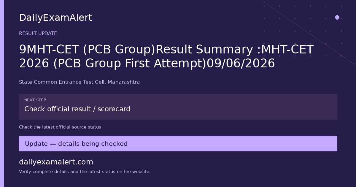 9MHT-CET (PCB Group)Result Summary :MHT-CET 2026 (PCB Group First Attempt)09/06/2026 — result update summary