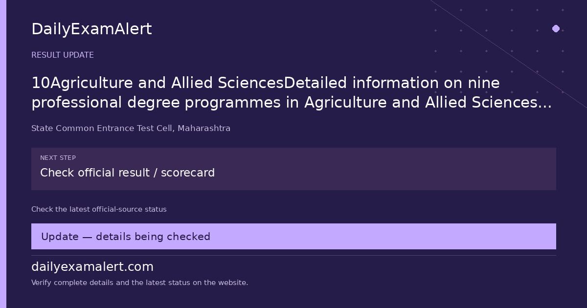 10Agriculture and Allied SciencesDetailed information on nine professional degree programmes in Agriculture and Allied Sciences for candidates seeking admission through the Centralized Admission Process (CAP) for the Academic Year 2026–2027 on the basis of MHT-CET 2026 (PCM/PCB), JEE, or NEET scores.09/06/2026 — result update summary