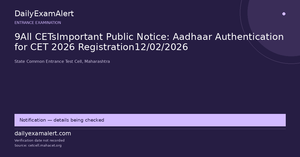 9All CETsImportant Public Notice: Aadhaar Authentication for CET 2026 Registration12/02/2026 — entrance examination summary