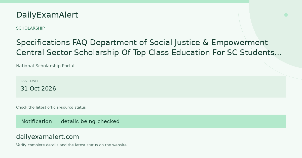 Specifications FAQ Department of Social Justice & Empowerment Central Sector Scholarship Of Top Class Education For SC Students (Merit Based Scheme) — scholarship summary