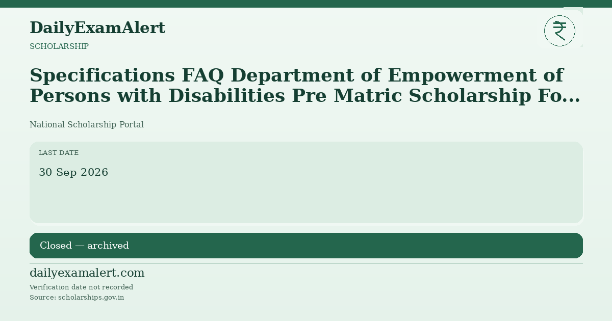 Specifications FAQ Department of Empowerment of Persons with Disabilities Pre Matric Scholarship For Students With Disabilities (Welfare Based Scheme) — scholarship summary