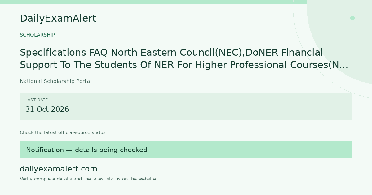 Specifications FAQ North Eastern Council(NEC),DoNER Financial Support To The Students Of NER For Higher Professional Courses(NEC Merit Scholarship) (Merit Based Scheme) — scholarship summary